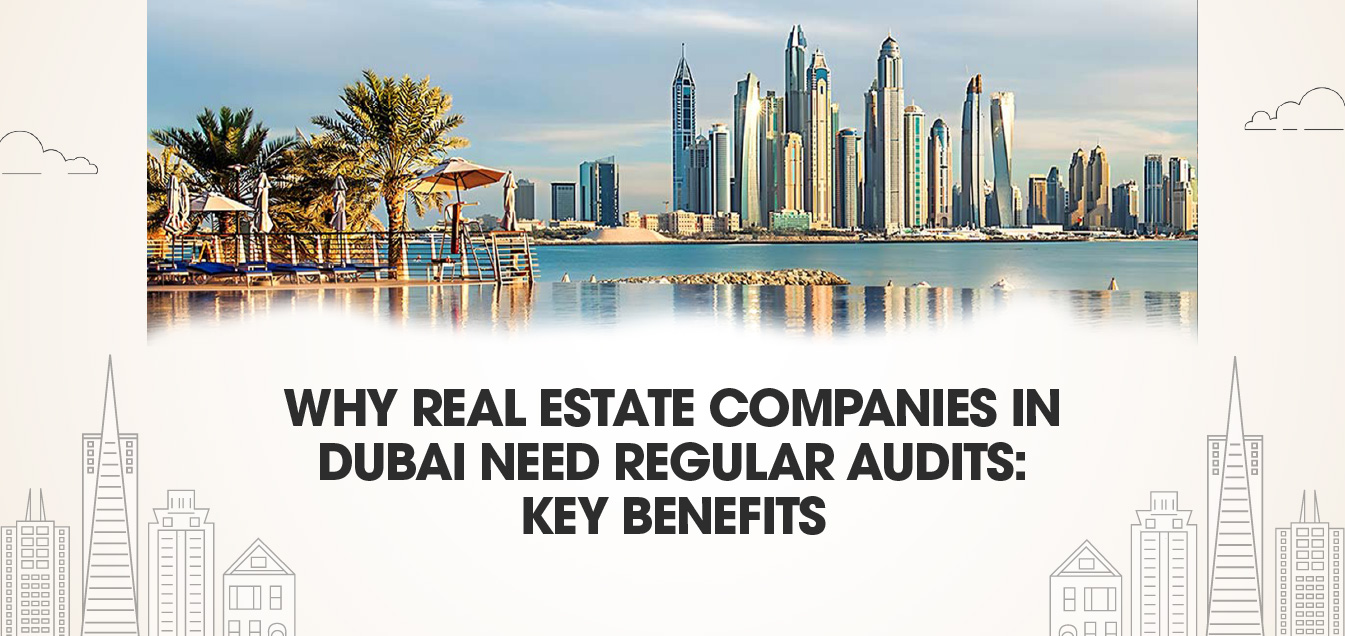 why-real-estate-companies-in-dubai-need-regular-audits-key-benefits